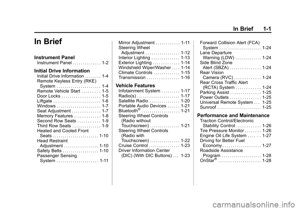 CHEVROLET TRAVERSE 2015 1.G Owners Manual Black plate (1,1)Chevrolet Traverse Owner Manual (GMNA-Localizing-U.S./Canada/Mexico-
7576032) - 2015 - CRC - 8/19/14
In Brief 1-1
In Brief
Instrument Panel
Instrument Panel . . . . . . . . . . . . . 