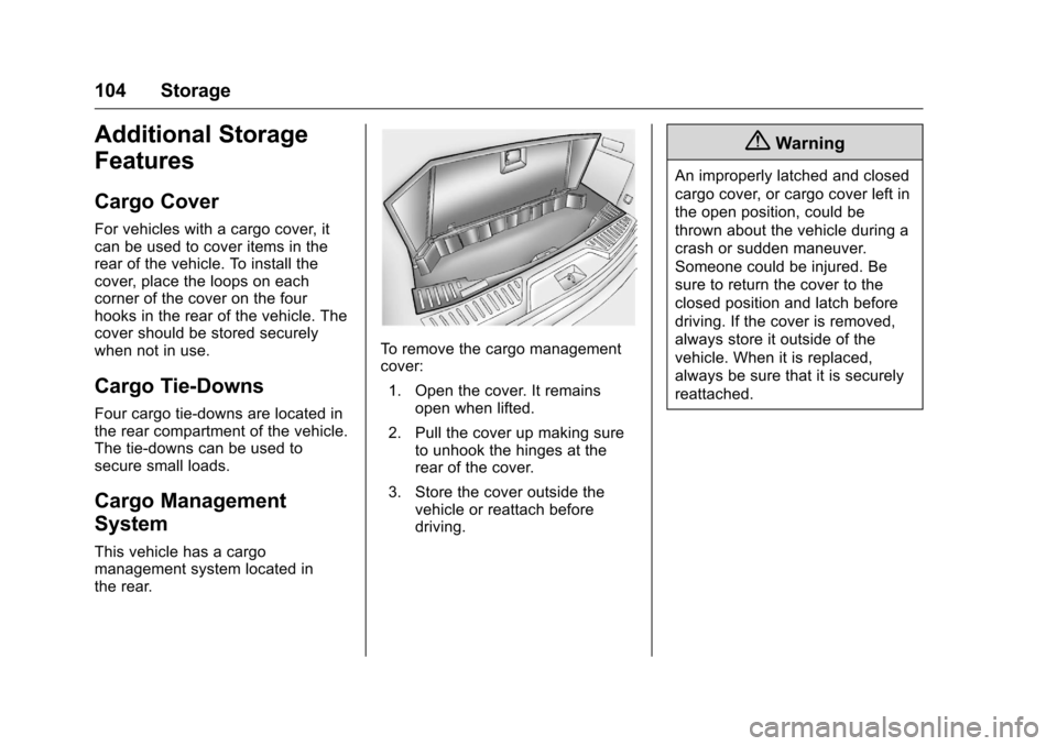CHEVROLET TRAVERSE 2016 1.G Owners Manual Chevrolet Traverse Owner Manual (GMNA-Localizing-U.S./Canada/Mexico-
9159264) - 2016 - crc - 8/17/15
104 Storage
Additional Storage
Features
Cargo Cover
For vehicles with a cargo cover, it
can be used CHEVROLET TRAVERSE 2016 1.G Owners Manual Chevrolet Traverse Owner Manual (GMNA-Localizing-U.S./Canada/Mexico-
9159264) - 2016 - crc - 8/17/15
104 Storage
Additional Storage
Features
Cargo Cover
For vehicles with a cargo cover, it
can be used