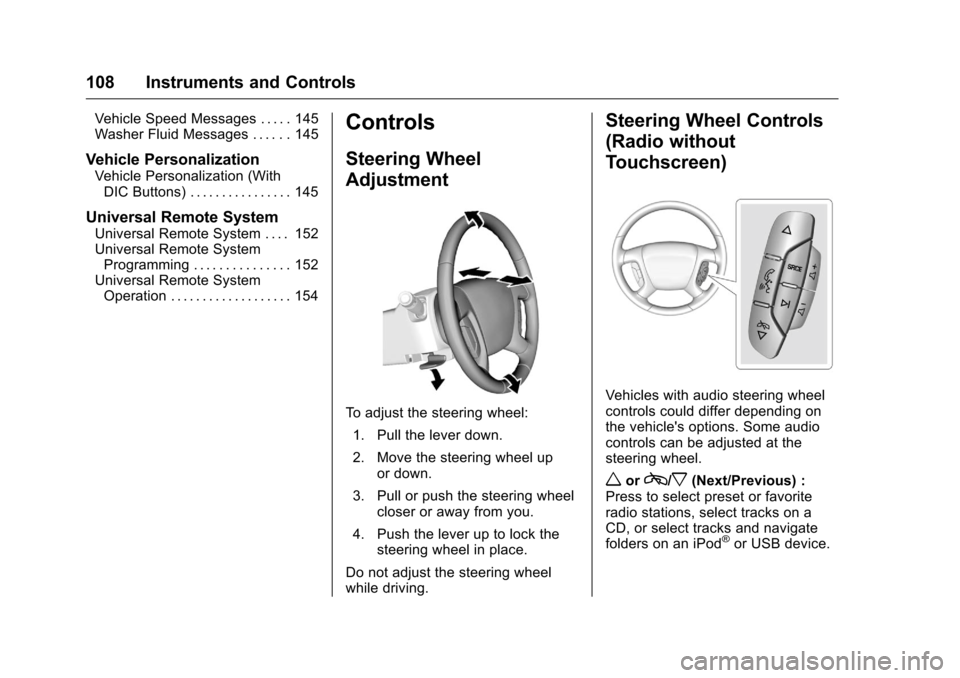 CHEVROLET TRAVERSE 2016 1.G Owners Manual Chevrolet Traverse Owner Manual (GMNA-Localizing-U.S./Canada/Mexico-
9159264) - 2016 - crc - 8/17/15
108 Instruments and Controls
Vehicle Speed Messages . . . . . 145
Washer Fluid Messages . . . . . .