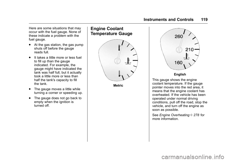 CHEVROLET TRAVERSE 2016 1.G Owners Manual Chevrolet Traverse Owner Manual (GMNA-Localizing-U.S./Canada/Mexico-
9159264) - 2016 - crc - 8/17/15
Instruments and Controls 119
Here are some situations that may
occur with the fuel gauge. None of
t CHEVROLET TRAVERSE 2016 1.G Owners Manual Chevrolet Traverse Owner Manual (GMNA-Localizing-U.S./Canada/Mexico-
9159264) - 2016 - crc - 8/17/15
Instruments and Controls 119
Here are some situations that may
occur with the fuel gauge. None of
t