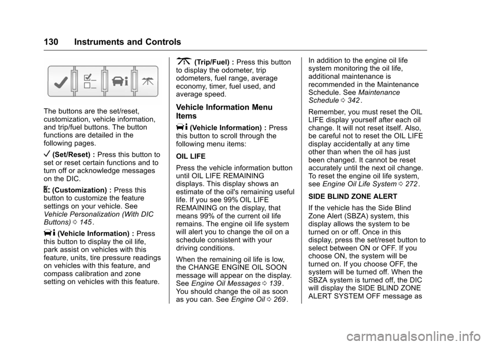 CHEVROLET TRAVERSE 2016 1.G Owners Manual Chevrolet Traverse Owner Manual (GMNA-Localizing-U.S./Canada/Mexico-
9159264) - 2016 - crc - 8/17/15
130 Instruments and Controls
The buttons are the set/reset,
customization, vehicle information,
and