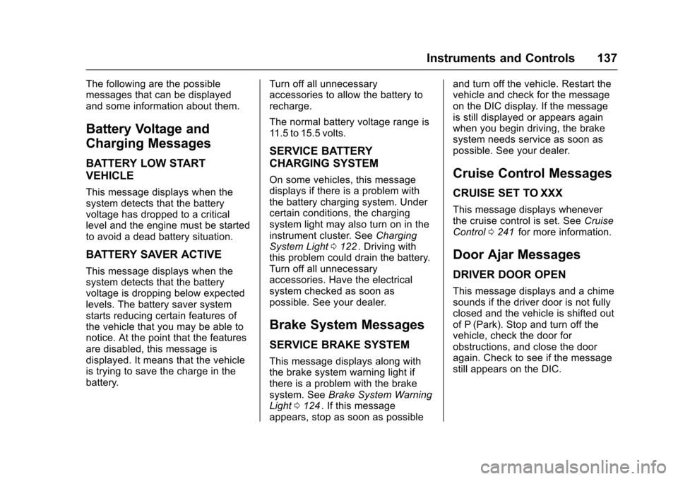 CHEVROLET TRAVERSE 2016 1.G Owners Manual Chevrolet Traverse Owner Manual (GMNA-Localizing-U.S./Canada/Mexico-
9159264) - 2016 - crc - 8/17/15
Instruments and Controls 137
The following are the possible
messages that can be displayed
and some