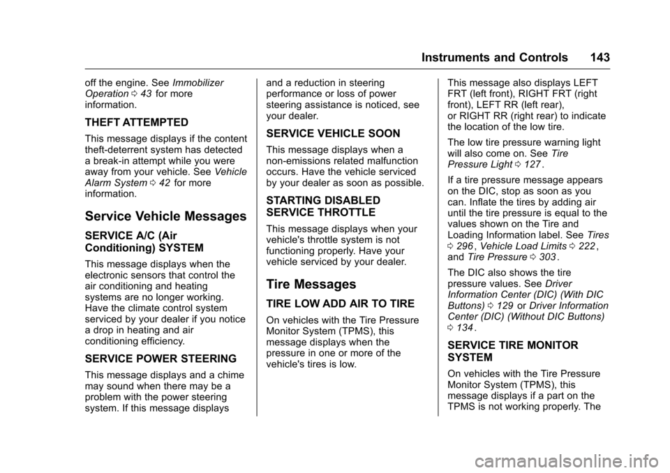 CHEVROLET TRAVERSE 2016 1.G Owners Manual Chevrolet Traverse Owner Manual (GMNA-Localizing-U.S./Canada/Mexico-
9159264) - 2016 - crc - 8/17/15
Instruments and Controls 143
off the engine. SeeImmobilizer
Operation 043iifor more
information.
TH