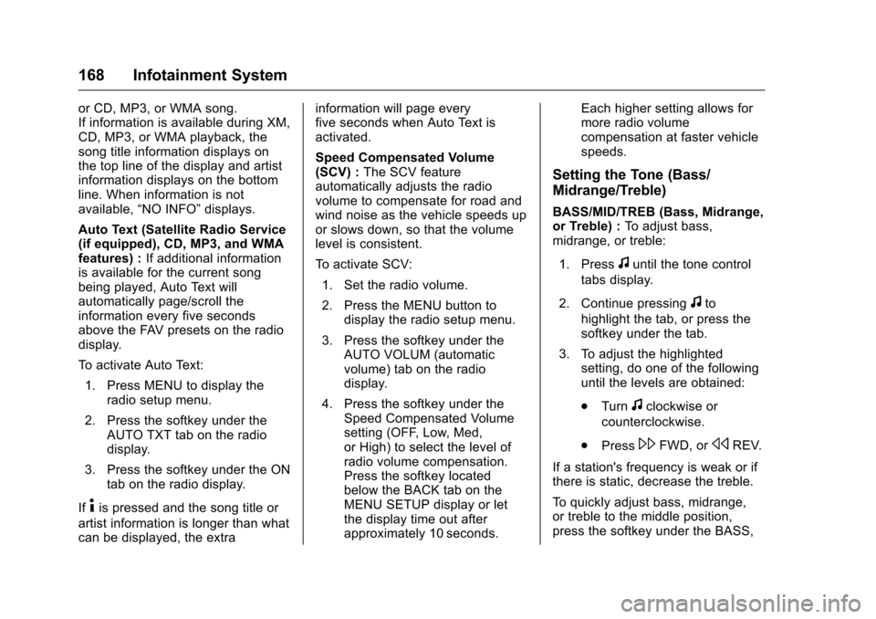 CHEVROLET TRAVERSE 2016 1.G Owners Manual Chevrolet Traverse Owner Manual (GMNA-Localizing-U.S./Canada/Mexico-
9159264) - 2016 - crc - 8/17/15
168 Infotainment System
or CD, MP3, or WMA song.
If information is available during XM,
CD, MP3, or