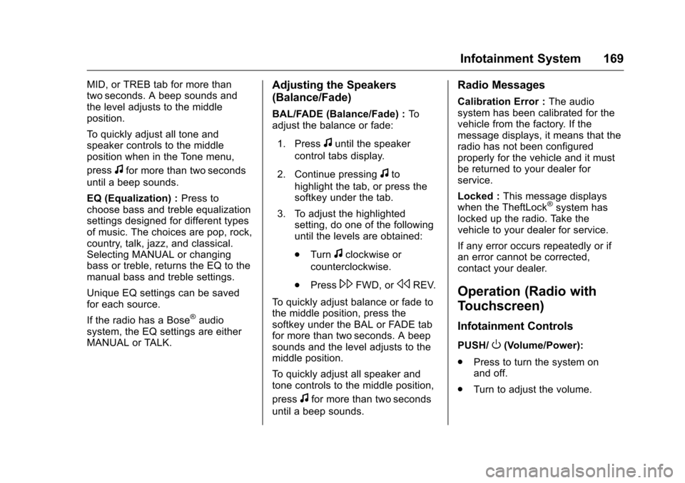 CHEVROLET TRAVERSE 2016 1.G Owners Manual Chevrolet Traverse Owner Manual (GMNA-Localizing-U.S./Canada/Mexico-
9159264) - 2016 - crc - 8/17/15
Infotainment System 169
MID, or TREB tab for more than
two seconds. A beep sounds and
the level adj