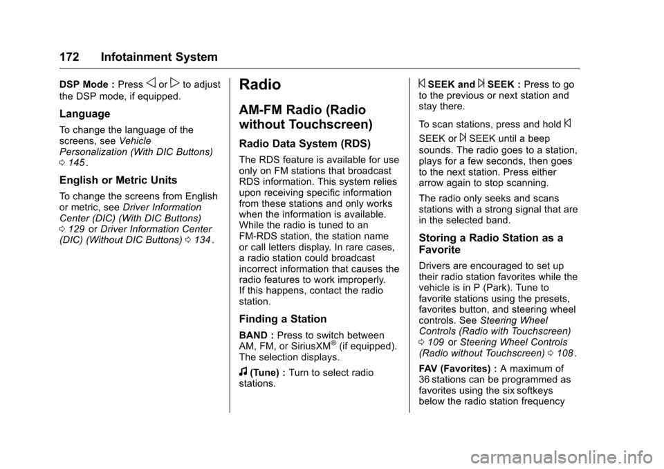 CHEVROLET TRAVERSE 2016 1.G Owners Manual Chevrolet Traverse Owner Manual (GMNA-Localizing-U.S./Canada/Mexico-
9159264) - 2016 - crc - 8/17/15
172 Infotainment System
DSP Mode :Pressoorpto adjust
the DSP mode, if equipped.
Language
To change 