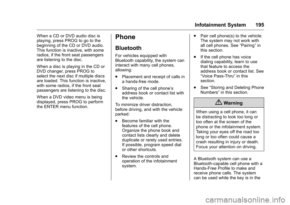 CHEVROLET TRAVERSE 2016 1.G Owners Manual Chevrolet Traverse Owner Manual (GMNA-Localizing-U.S./Canada/Mexico-
9159264) - 2016 - crc - 8/17/15
Infotainment System 195
When a CD or DVD audio disc is
playing, press PROG to go to the
beginning o