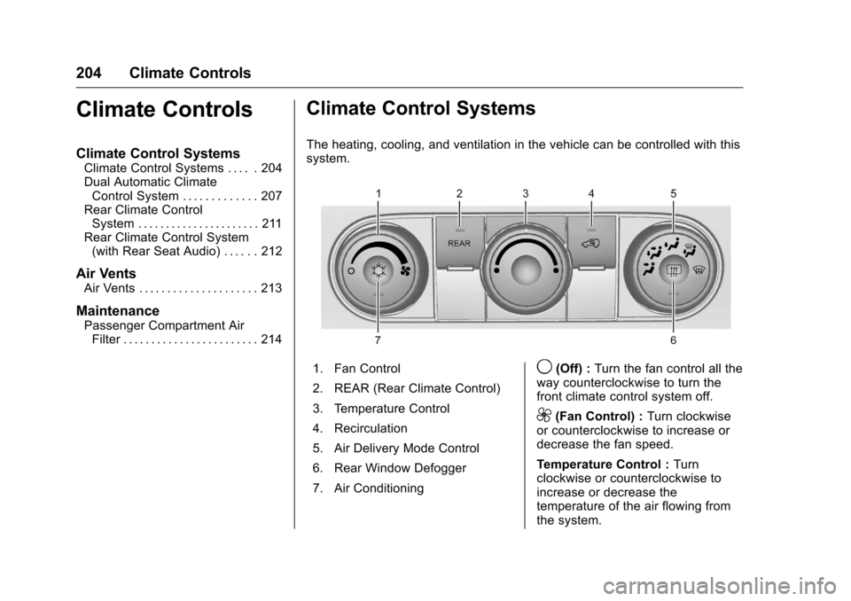 CHEVROLET TRAVERSE 2016 1.G Owners Manual Chevrolet Traverse Owner Manual (GMNA-Localizing-U.S./Canada/Mexico-
9159264) - 2016 - crc - 8/17/15
204 Climate Controls
Climate Controls
Climate Control Systems
Climate Control Systems . . . . . 204