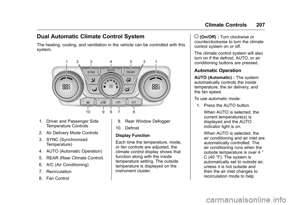 CHEVROLET TRAVERSE 2016 1.G Owners Manual Chevrolet Traverse Owner Manual (GMNA-Localizing-U.S./Canada/Mexico-
9159264) - 2016 - crc - 8/17/15
Climate Controls 207
Dual Automatic Climate Control System
The heating, cooling, and ventilation in