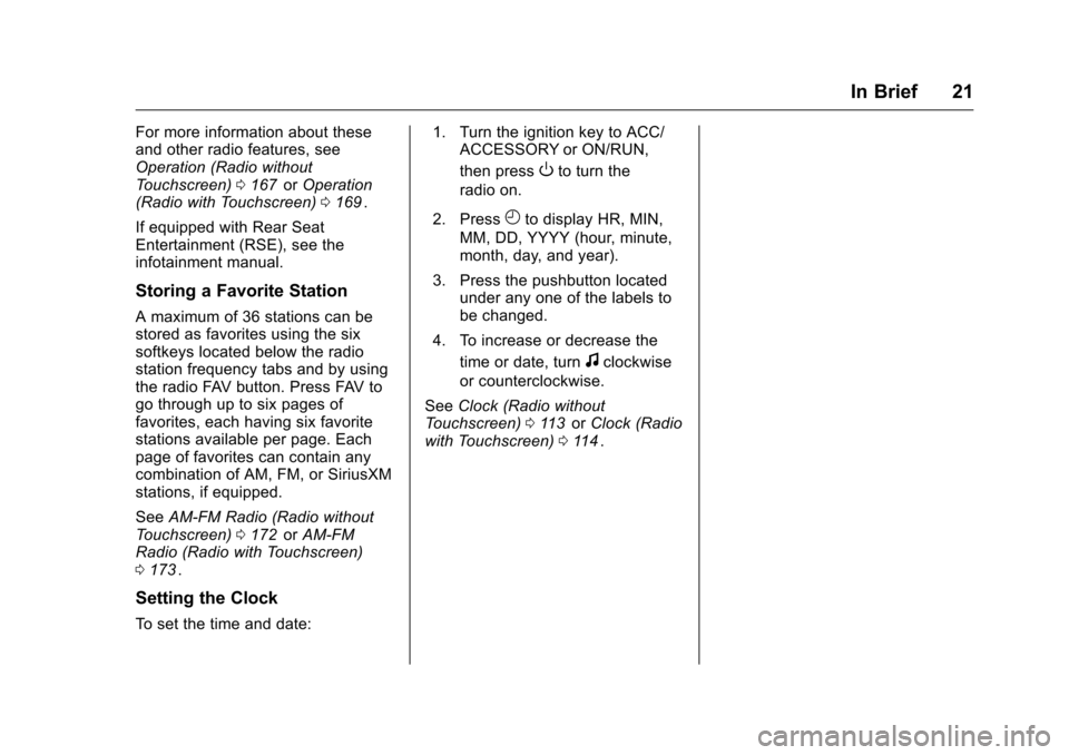 CHEVROLET TRAVERSE 2016 1.G Owners Manual Chevrolet Traverse Owner Manual (GMNA-Localizing-U.S./Canada/Mexico-
9159264) - 2016 - crc - 8/17/15
In Brief 21
For more information about these
and other radio features, see
Operation (Radio without