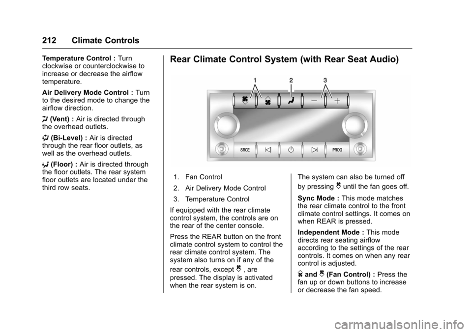 CHEVROLET TRAVERSE 2016 1.G Owners Manual Chevrolet Traverse Owner Manual (GMNA-Localizing-U.S./Canada/Mexico-
9159264) - 2016 - crc - 8/17/15
212 Climate Controls
Temperature Control :Turn
clockwise or counterclockwise to
increase or decreas CHEVROLET TRAVERSE 2016 1.G Owners Manual Chevrolet Traverse Owner Manual (GMNA-Localizing-U.S./Canada/Mexico-
9159264) - 2016 - crc - 8/17/15
212 Climate Controls
Temperature Control :Turn
clockwise or counterclockwise to
increase or decreas