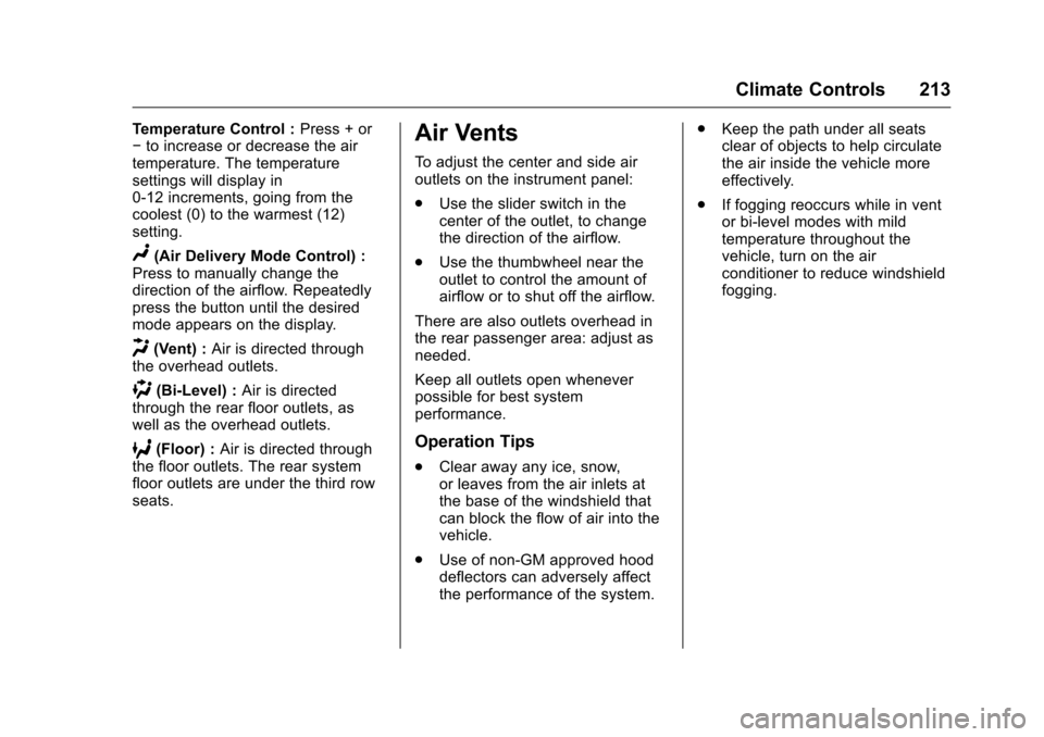 CHEVROLET TRAVERSE 2016 1.G Owners Manual Chevrolet Traverse Owner Manual (GMNA-Localizing-U.S./Canada/Mexico-
9159264) - 2016 - crc - 8/17/15
Climate Controls 213
Temperature Control :Press + or
− to increase or decrease the air
temperatur CHEVROLET TRAVERSE 2016 1.G Owners Manual Chevrolet Traverse Owner Manual (GMNA-Localizing-U.S./Canada/Mexico-
9159264) - 2016 - crc - 8/17/15
Climate Controls 213
Temperature Control :Press + or
− to increase or decrease the air
temperatur