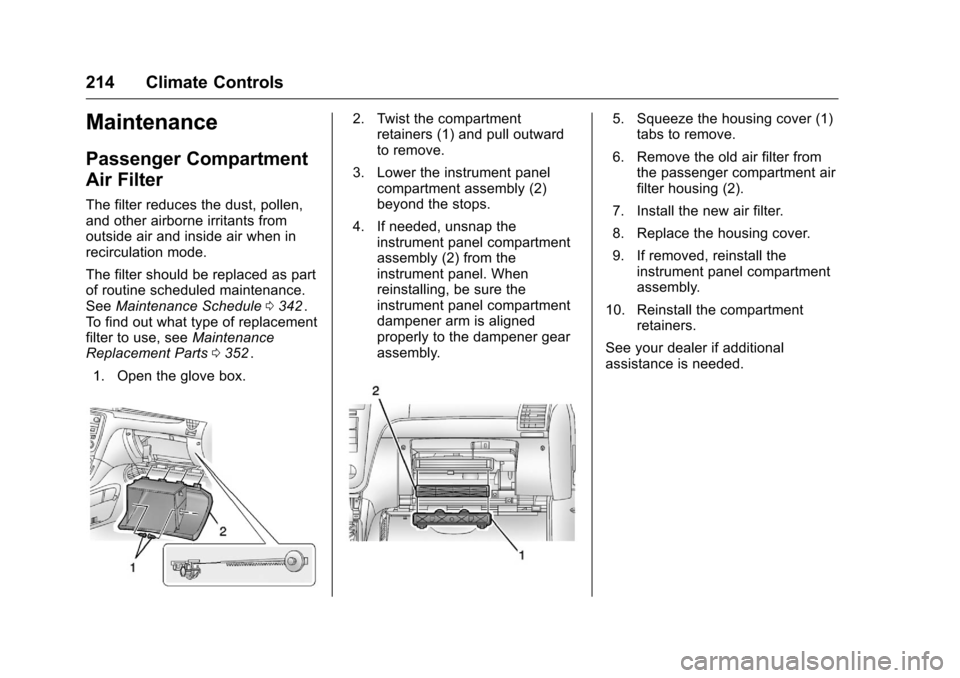 CHEVROLET TRAVERSE 2016 1.G Owners Manual Chevrolet Traverse Owner Manual (GMNA-Localizing-U.S./Canada/Mexico-
9159264) - 2016 - crc - 8/17/15
214 Climate Controls
Maintenance
Passenger Compartment
Air Filter
The filter reduces the dust, poll