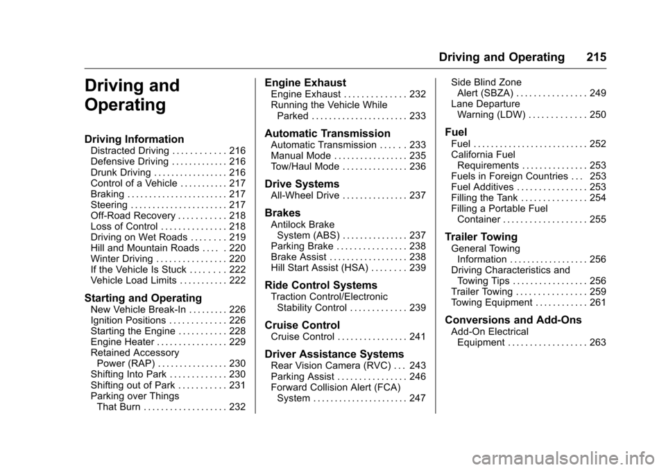 CHEVROLET TRAVERSE 2016 1.G Owners Manual Chevrolet Traverse Owner Manual (GMNA-Localizing-U.S./Canada/Mexico-
9159264) - 2016 - crc - 8/17/15
Driving and Operating 215
Driving and
Operating
Driving Information
Distracted Driving . . . . . . 