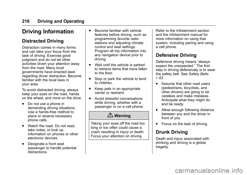 CHEVROLET TRAVERSE 2016 1.G Owners Manual Chevrolet Traverse Owner Manual (GMNA-Localizing-U.S./Canada/Mexico-
9159264) - 2016 - crc - 8/17/15
216 Driving and Operating
Driving Information
Distracted Driving
Distraction comes in many forms
an