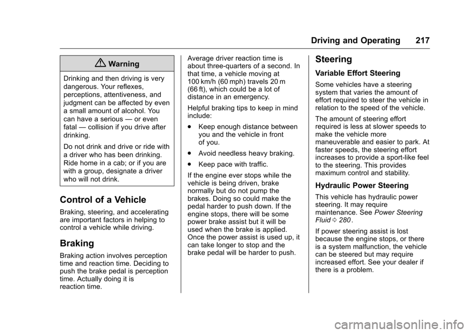 CHEVROLET TRAVERSE 2016 1.G Owners Manual Chevrolet Traverse Owner Manual (GMNA-Localizing-U.S./Canada/Mexico-
9159264) - 2016 - crc - 8/17/15
Driving and Operating 217
{Warning
Drinking and then driving is very
dangerous. Your reflexes,
perc