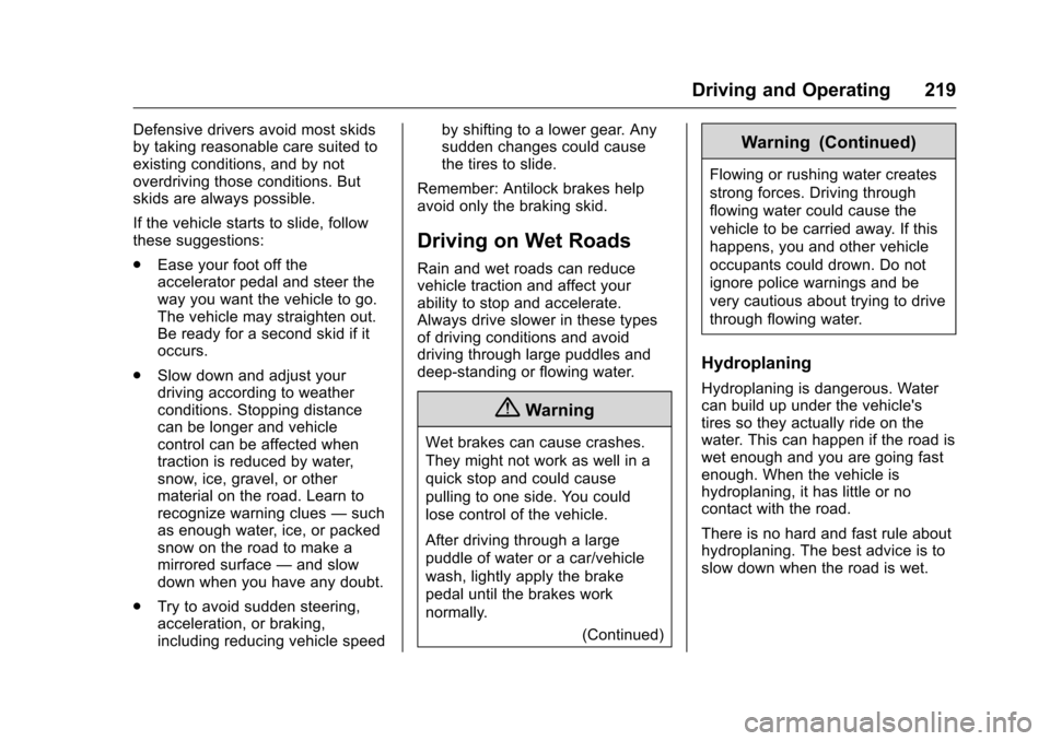 CHEVROLET TRAVERSE 2016 1.G Owners Manual Chevrolet Traverse Owner Manual (GMNA-Localizing-U.S./Canada/Mexico-
9159264) - 2016 - crc - 8/17/15
Driving and Operating 219
Defensive drivers avoid most skids
by taking reasonable care suited to
ex