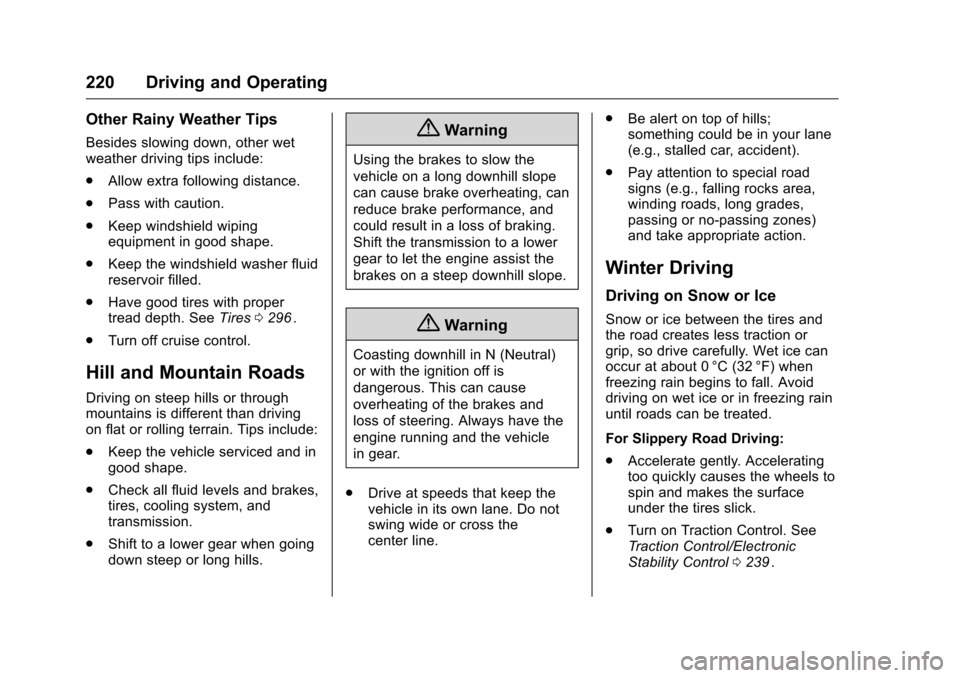 CHEVROLET TRAVERSE 2016 1.G Owners Manual Chevrolet Traverse Owner Manual (GMNA-Localizing-U.S./Canada/Mexico-
9159264) - 2016 - crc - 8/17/15
220 Driving and Operating
Other Rainy Weather Tips
Besides slowing down, other wet
weather driving 