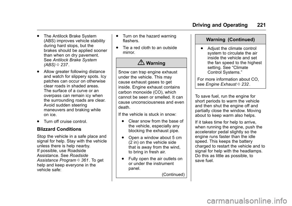 CHEVROLET TRAVERSE 2016 1.G Owners Manual Chevrolet Traverse Owner Manual (GMNA-Localizing-U.S./Canada/Mexico-
9159264) - 2016 - crc - 8/17/15
Driving and Operating 221
.The Antilock Brake System
(ABS) improves vehicle stability
during hard s