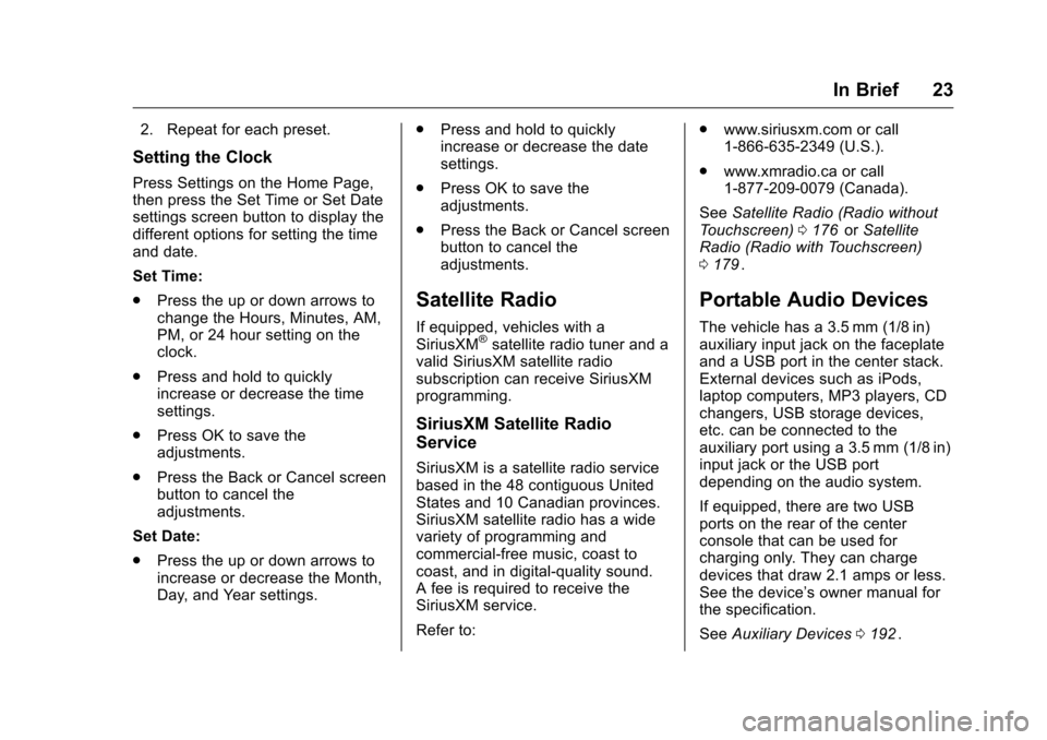 CHEVROLET TRAVERSE 2016 1.G Owners Manual Chevrolet Traverse Owner Manual (GMNA-Localizing-U.S./Canada/Mexico-
9159264) - 2016 - crc - 8/17/15
In Brief 23
2. Repeat for each preset.
Setting the Clock
Press Settings on the Home Page,
then pres