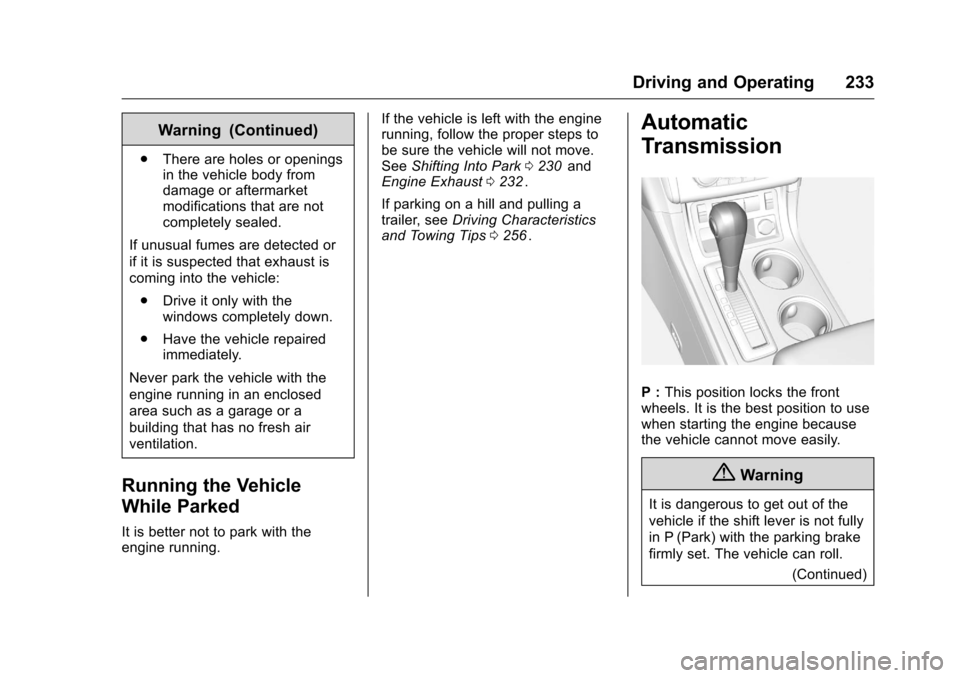 CHEVROLET TRAVERSE 2016 1.G Owners Manual Chevrolet Traverse Owner Manual (GMNA-Localizing-U.S./Canada/Mexico-
9159264) - 2016 - crc - 8/17/15
Driving and Operating 233
Warning (Continued)
.There are holes or openings
in the vehicle body from CHEVROLET TRAVERSE 2016 1.G Owners Manual Chevrolet Traverse Owner Manual (GMNA-Localizing-U.S./Canada/Mexico-
9159264) - 2016 - crc - 8/17/15
Driving and Operating 233
Warning (Continued)
.There are holes or openings
in the vehicle body from