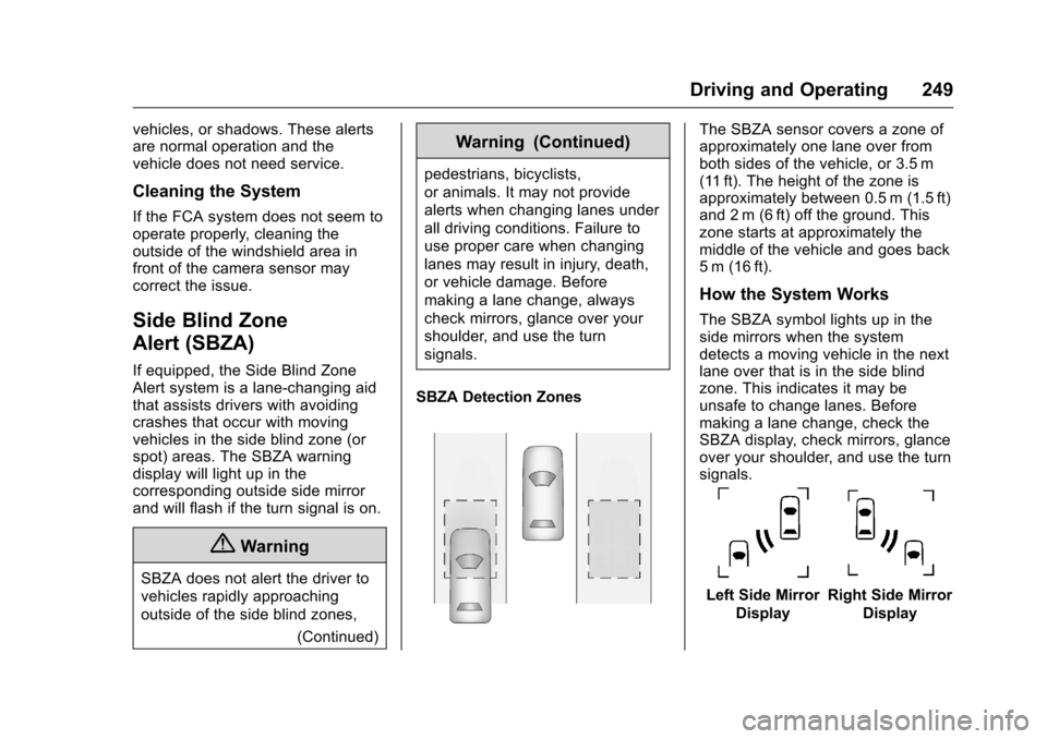CHEVROLET TRAVERSE 2016 1.G Owners Manual Chevrolet Traverse Owner Manual (GMNA-Localizing-U.S./Canada/Mexico-
9159264) - 2016 - crc - 8/17/15
Driving and Operating 249
vehicles, or shadows. These alerts
are normal operation and the
vehicle d CHEVROLET TRAVERSE 2016 1.G Owners Manual Chevrolet Traverse Owner Manual (GMNA-Localizing-U.S./Canada/Mexico-
9159264) - 2016 - crc - 8/17/15
Driving and Operating 249
vehicles, or shadows. These alerts
are normal operation and the
vehicle d