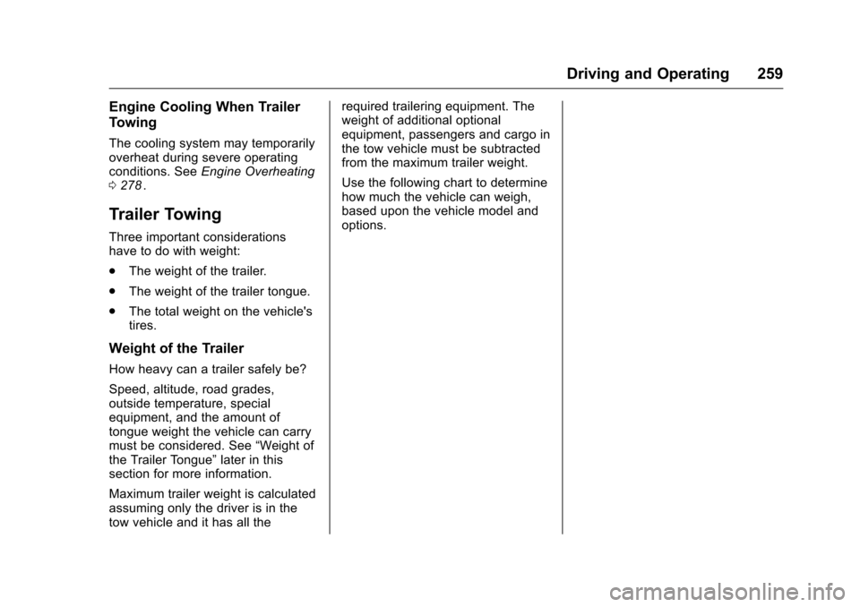 CHEVROLET TRAVERSE 2016 1.G Owners Manual Chevrolet Traverse Owner Manual (GMNA-Localizing-U.S./Canada/Mexico-
9159264) - 2016 - crc - 8/17/15
Driving and Operating 259
Engine Cooling When Trailer
Towing
The cooling system may temporarily
ove CHEVROLET TRAVERSE 2016 1.G Owners Manual Chevrolet Traverse Owner Manual (GMNA-Localizing-U.S./Canada/Mexico-
9159264) - 2016 - crc - 8/17/15
Driving and Operating 259
Engine Cooling When Trailer
Towing
The cooling system may temporarily
ove