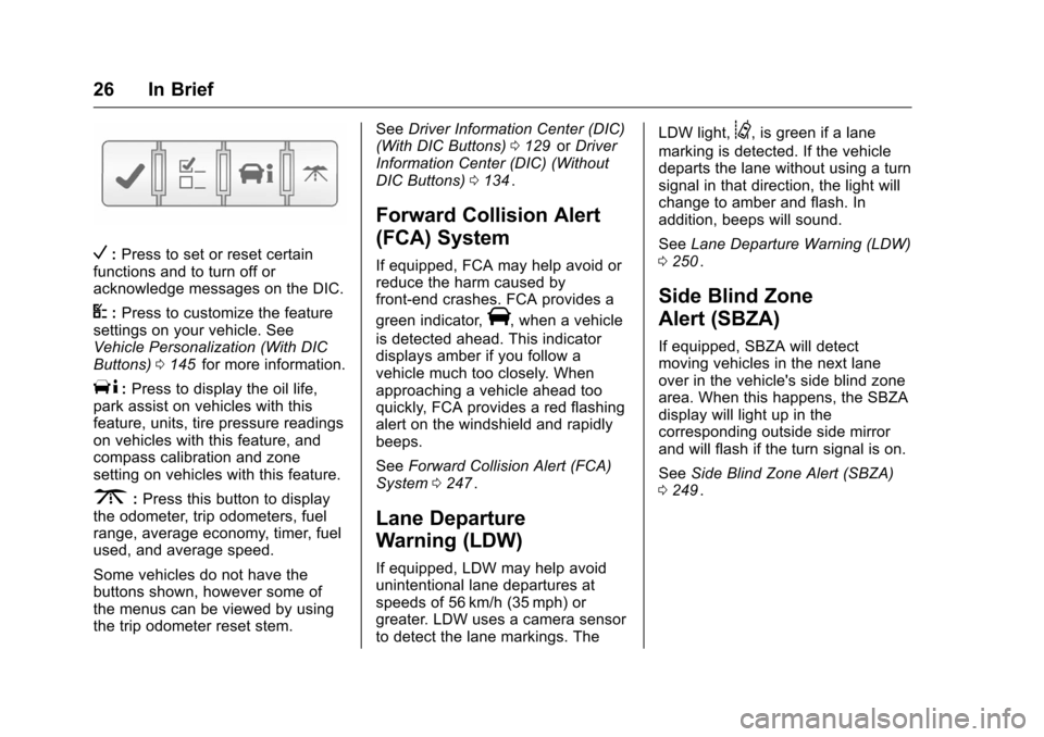 CHEVROLET TRAVERSE 2016 1.G Owners Manual Chevrolet Traverse Owner Manual (GMNA-Localizing-U.S./Canada/Mexico-
9159264) - 2016 - crc - 8/17/15
26 In Brief
V:Press to set or reset certain
functions and to turn off or
acknowledge messages on th