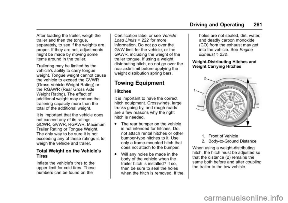 CHEVROLET TRAVERSE 2016 1.G Owners Manual Chevrolet Traverse Owner Manual (GMNA-Localizing-U.S./Canada/Mexico-
9159264) - 2016 - crc - 8/17/15
Driving and Operating 261
After loading the trailer, weigh the
trailer and then the tongue,
separat CHEVROLET TRAVERSE 2016 1.G Owners Manual Chevrolet Traverse Owner Manual (GMNA-Localizing-U.S./Canada/Mexico-
9159264) - 2016 - crc - 8/17/15
Driving and Operating 261
After loading the trailer, weigh the
trailer and then the tongue,
separat