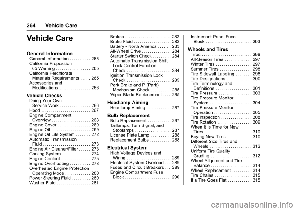 CHEVROLET TRAVERSE 2016 1.G Owners Manual Chevrolet Traverse Owner Manual (GMNA-Localizing-U.S./Canada/Mexico-
9159264) - 2016 - crc - 8/17/15
264 Vehicle Care
Vehicle Care
General Information
General Information . . . . . . . . . . 265
Calif