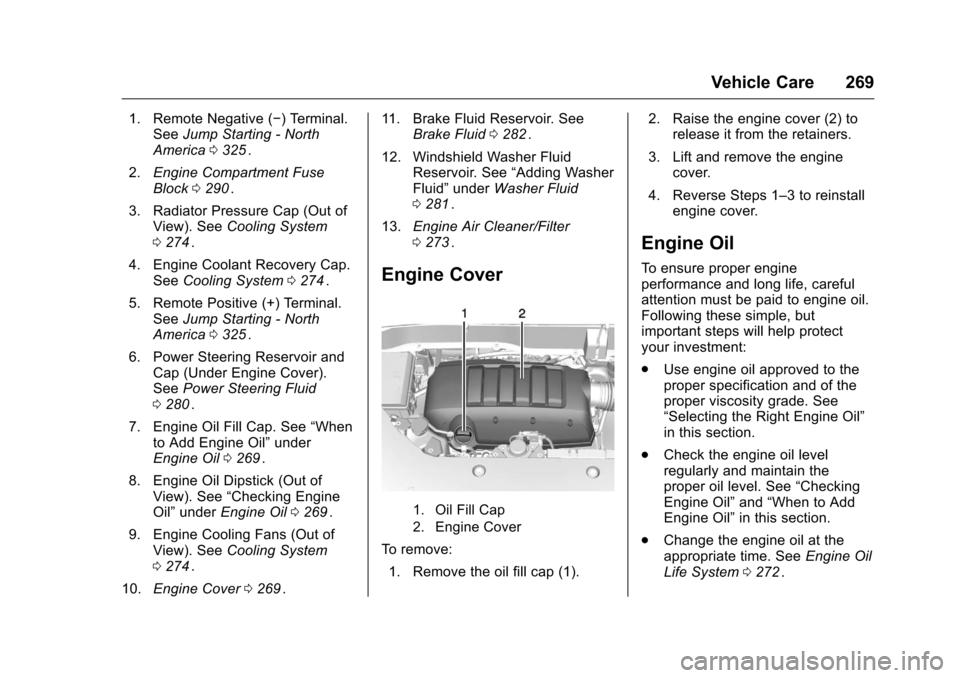 CHEVROLET TRAVERSE 2016 1.G Owners Manual Chevrolet Traverse Owner Manual (GMNA-Localizing-U.S./Canada/Mexico-
9159264) - 2016 - crc - 8/17/15
Vehicle Care 269
1. Remote Negative (−) Terminal.See Jump Starting - North
America 0325
ii.
2. En