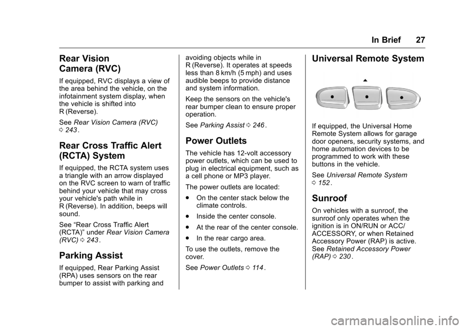 CHEVROLET TRAVERSE 2016 1.G Owners Manual Chevrolet Traverse Owner Manual (GMNA-Localizing-U.S./Canada/Mexico-
9159264) - 2016 - crc - 8/17/15
In Brief 27
Rear Vision
Camera (RVC)
If equipped, RVC displays a view of
the area behind the vehicl