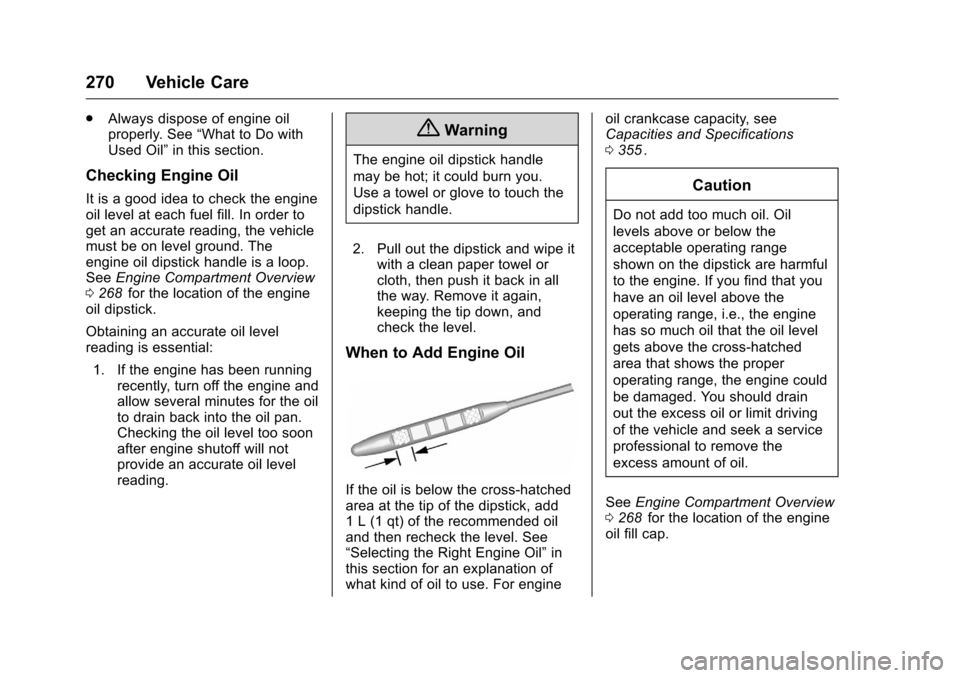 CHEVROLET TRAVERSE 2016 1.G Owners Manual Chevrolet Traverse Owner Manual (GMNA-Localizing-U.S./Canada/Mexico-
9159264) - 2016 - crc - 8/17/15
270 Vehicle Care
.Always dispose of engine oil
properly. See “What to Do with
Used Oil” in this