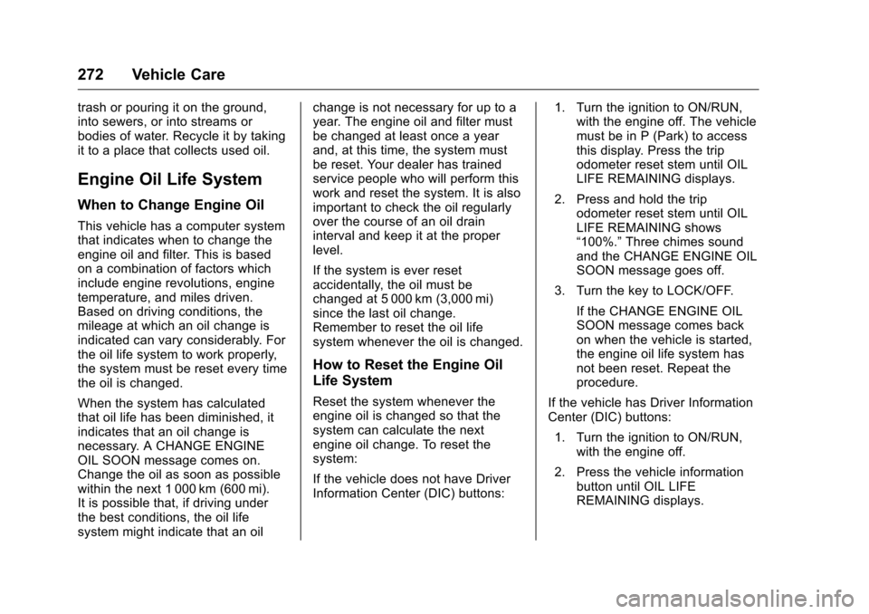 CHEVROLET TRAVERSE 2016 1.G Owners Manual Chevrolet Traverse Owner Manual (GMNA-Localizing-U.S./Canada/Mexico-
9159264) - 2016 - crc - 8/17/15
272 Vehicle Care
trash or pouring it on the ground,
into sewers, or into streams or
bodies of water CHEVROLET TRAVERSE 2016 1.G Owners Manual Chevrolet Traverse Owner Manual (GMNA-Localizing-U.S./Canada/Mexico-
9159264) - 2016 - crc - 8/17/15
272 Vehicle Care
trash or pouring it on the ground,
into sewers, or into streams or
bodies of water