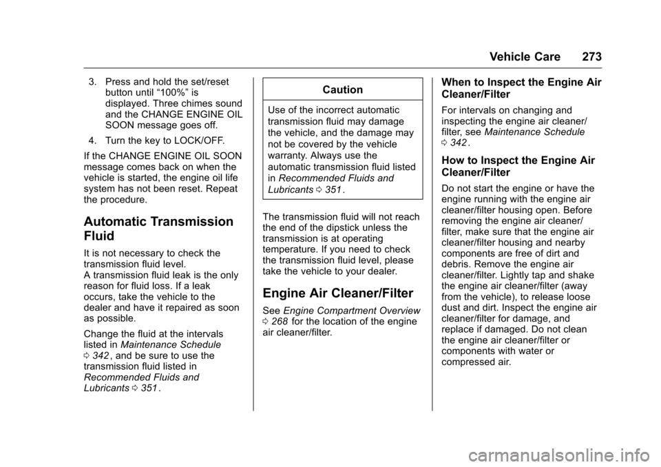 CHEVROLET TRAVERSE 2016 1.G Owners Manual Chevrolet Traverse Owner Manual (GMNA-Localizing-U.S./Canada/Mexico-
9159264) - 2016 - crc - 8/17/15
Vehicle Care 273
3. Press and hold the set/resetbutton until “100%”is
displayed. Three chimes s
