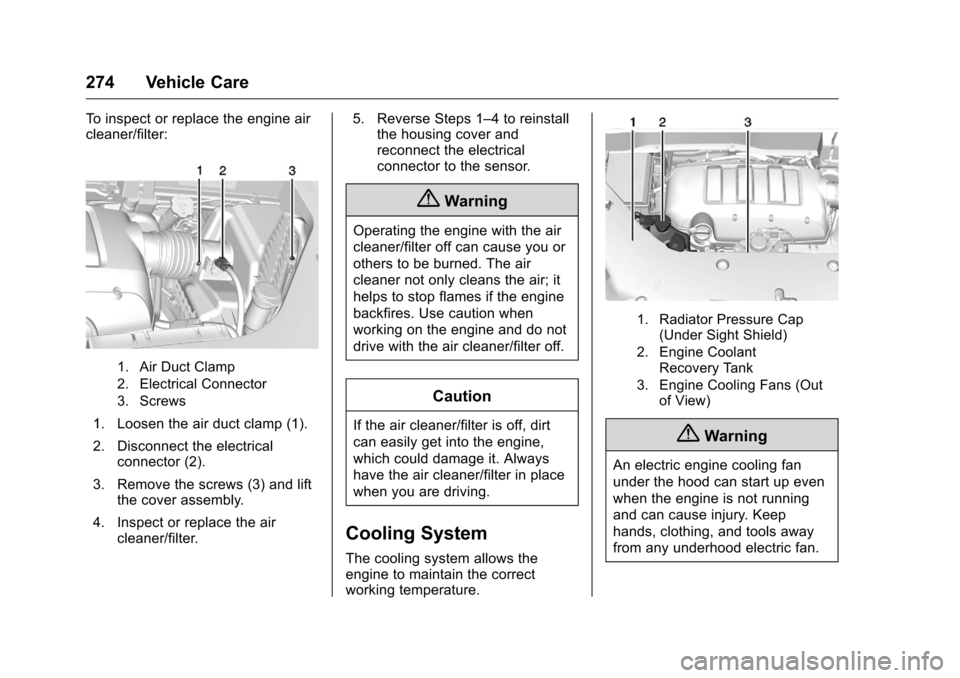 CHEVROLET TRAVERSE 2016 1.G Owners Manual Chevrolet Traverse Owner Manual (GMNA-Localizing-U.S./Canada/Mexico-
9159264) - 2016 - crc - 8/17/15
274 Vehicle Care
To inspect or replace the engine air
cleaner/filter:
1. Air Duct Clamp
2. Electric