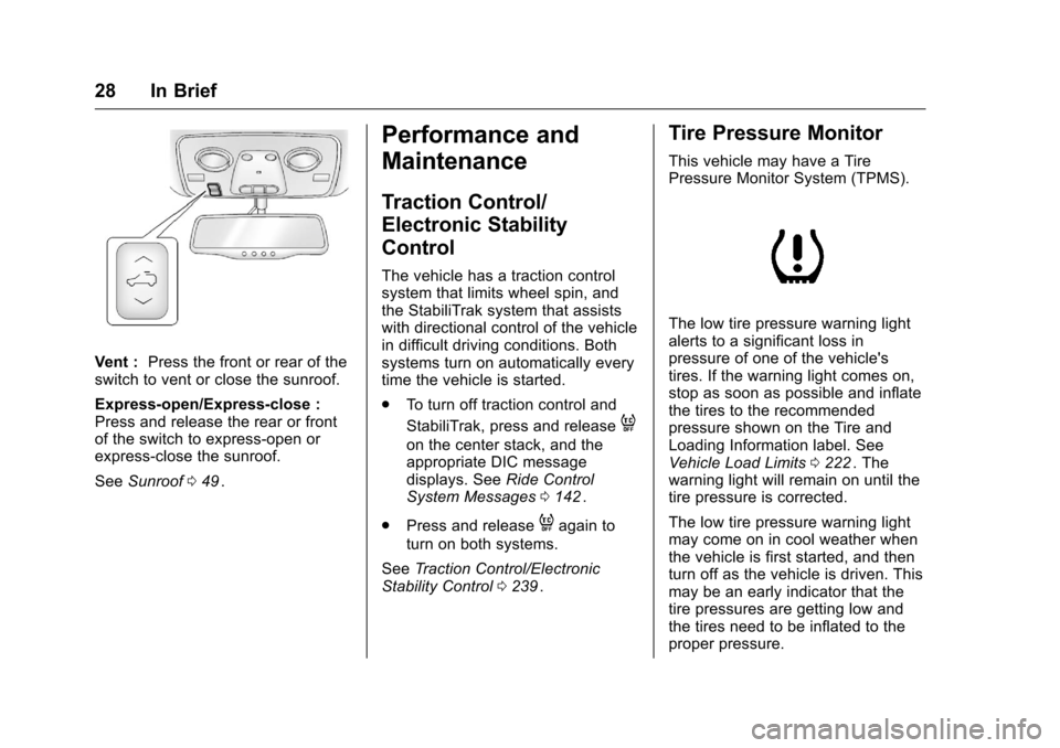 CHEVROLET TRAVERSE 2016 1.G Owners Manual Chevrolet Traverse Owner Manual (GMNA-Localizing-U.S./Canada/Mexico-
9159264) - 2016 - crc - 8/17/15
28 In Brief
Vent :Press the front or rear of the
switch to vent or close the sunroof.
Express-open/