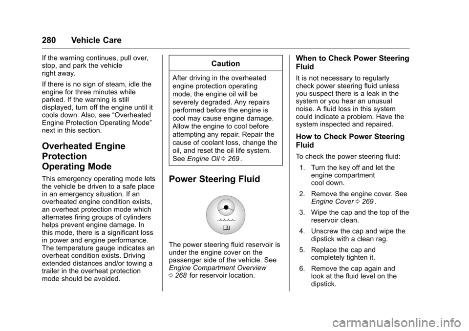 CHEVROLET TRAVERSE 2016 1.G Owners Manual Chevrolet Traverse Owner Manual (GMNA-Localizing-U.S./Canada/Mexico-
9159264) - 2016 - crc - 8/17/15
280 Vehicle Care
If the warning continues, pull over,
stop, and park the vehicle
right away.
If the CHEVROLET TRAVERSE 2016 1.G Owners Manual Chevrolet Traverse Owner Manual (GMNA-Localizing-U.S./Canada/Mexico-
9159264) - 2016 - crc - 8/17/15
280 Vehicle Care
If the warning continues, pull over,
stop, and park the vehicle
right away.
If the