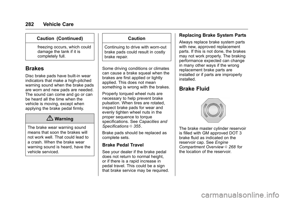 CHEVROLET TRAVERSE 2016 1.G Owners Manual Chevrolet Traverse Owner Manual (GMNA-Localizing-U.S./Canada/Mexico-
9159264) - 2016 - crc - 8/17/15
282 Vehicle Care
Caution (Continued)
freezing occurs, which could
damage the tank if it is
complete