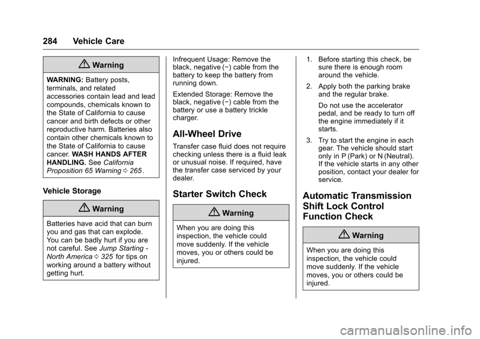 CHEVROLET TRAVERSE 2016 1.G Owners Manual Chevrolet Traverse Owner Manual (GMNA-Localizing-U.S./Canada/Mexico-
9159264) - 2016 - crc - 8/17/15
284 Vehicle Care
{Warning
WARNING:Battery posts,
terminals, and related
accessories contain lead an