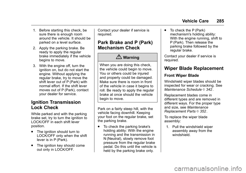 CHEVROLET TRAVERSE 2016 1.G Owners Manual Chevrolet Traverse Owner Manual (GMNA-Localizing-U.S./Canada/Mexico-
9159264) - 2016 - crc - 8/17/15
Vehicle Care 285
1. Before starting this check, besure there is enough room
around the vehicle. It 