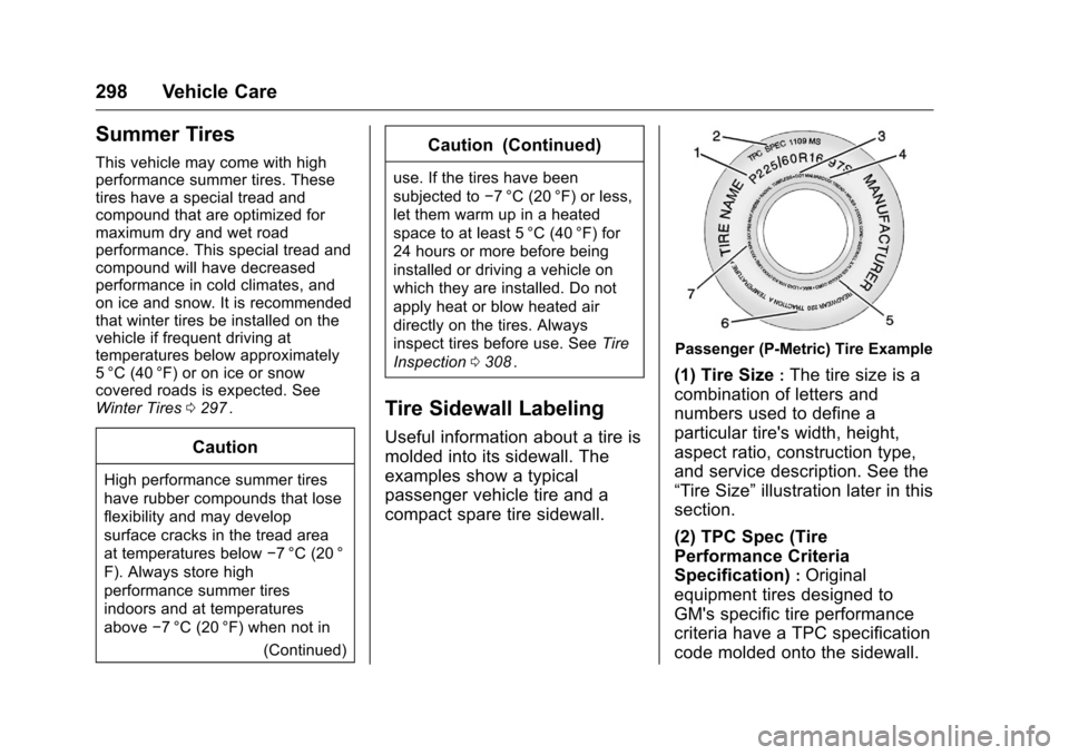 CHEVROLET TRAVERSE 2016 1.G Owners Manual Chevrolet Traverse Owner Manual (GMNA-Localizing-U.S./Canada/Mexico-
9159264) - 2016 - crc - 8/17/15
298 Vehicle Care
Summer Tires
This vehicle may come with high
performance summer tires. These
tires
