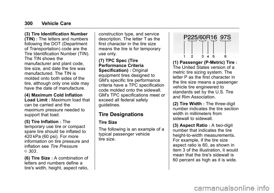 CHEVROLET TRAVERSE 2016 1.G Owners Manual Chevrolet Traverse Owner Manual (GMNA-Localizing-U.S./Canada/Mexico-
9159264) - 2016 - crc - 8/17/15
300 Vehicle Care
(3) Tire Identification Number
(TIN)
:The letters and numbers
following the DOT (D