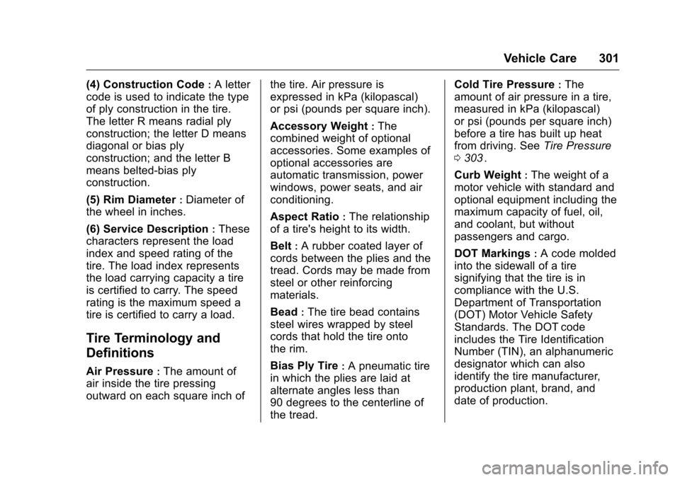CHEVROLET TRAVERSE 2016 1.G Owners Manual Chevrolet Traverse Owner Manual (GMNA-Localizing-U.S./Canada/Mexico-
9159264) - 2016 - crc - 8/17/15
Vehicle Care 301
(4) Construction Code:A letter
code is used to indicate the type
of ply constructi