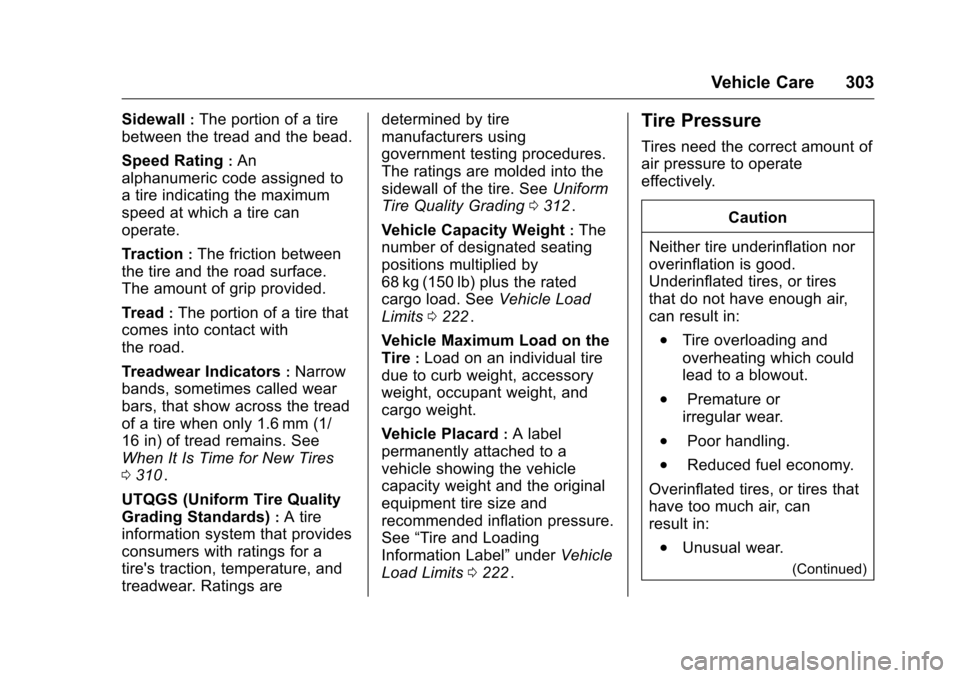 CHEVROLET TRAVERSE 2016 1.G Owners Manual Chevrolet Traverse Owner Manual (GMNA-Localizing-U.S./Canada/Mexico-
9159264) - 2016 - crc - 8/17/15
Vehicle Care 303
Sidewall:The portion of a tire
between the tread and the bead.
Speed Rating
:An
al CHEVROLET TRAVERSE 2016 1.G Owners Manual Chevrolet Traverse Owner Manual (GMNA-Localizing-U.S./Canada/Mexico-
9159264) - 2016 - crc - 8/17/15
Vehicle Care 303
Sidewall:The portion of a tire
between the tread and the bead.
Speed Rating
:An
al