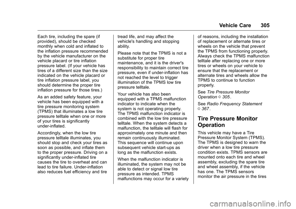 CHEVROLET TRAVERSE 2016 1.G Owners Manual Chevrolet Traverse Owner Manual (GMNA-Localizing-U.S./Canada/Mexico-
9159264) - 2016 - crc - 8/17/15
Vehicle Care 305
Each tire, including the spare (if
provided), should be checked
monthly when cold 