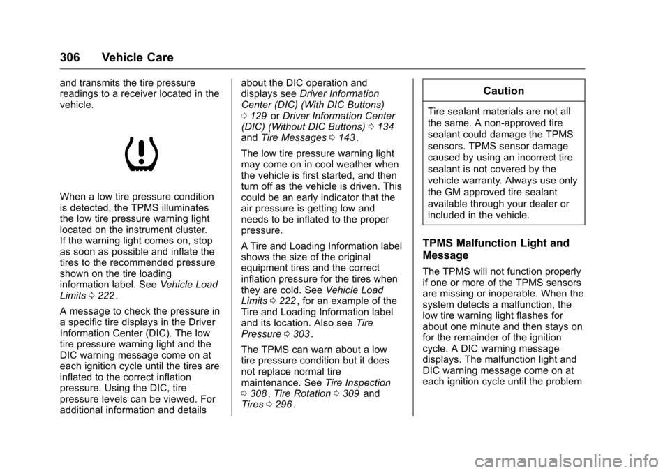 CHEVROLET TRAVERSE 2016 1.G Owners Manual Chevrolet Traverse Owner Manual (GMNA-Localizing-U.S./Canada/Mexico-
9159264) - 2016 - crc - 8/17/15
306 Vehicle Care
and transmits the tire pressure
readings to a receiver located in the
vehicle.
Whe