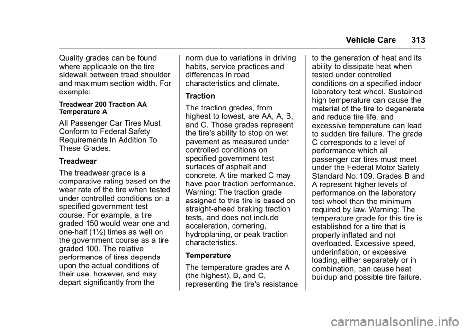 CHEVROLET TRAVERSE 2016 1.G Owners Manual Chevrolet Traverse Owner Manual (GMNA-Localizing-U.S./Canada/Mexico-
9159264) - 2016 - crc - 8/17/15
Vehicle Care 313
Quality grades can be found
where applicable on the tire
sidewall between tread sh