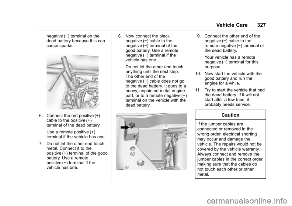 CHEVROLET TRAVERSE 2016 1.G Owners Manual Chevrolet Traverse Owner Manual (GMNA-Localizing-U.S./Canada/Mexico-
9159264) - 2016 - crc - 8/17/15
Vehicle Care 327
negative (−) terminal on the
dead battery because this can
cause sparks.
6. Conn CHEVROLET TRAVERSE 2016 1.G Owners Manual Chevrolet Traverse Owner Manual (GMNA-Localizing-U.S./Canada/Mexico-
9159264) - 2016 - crc - 8/17/15
Vehicle Care 327
negative (−) terminal on the
dead battery because this can
cause sparks.
6. Conn