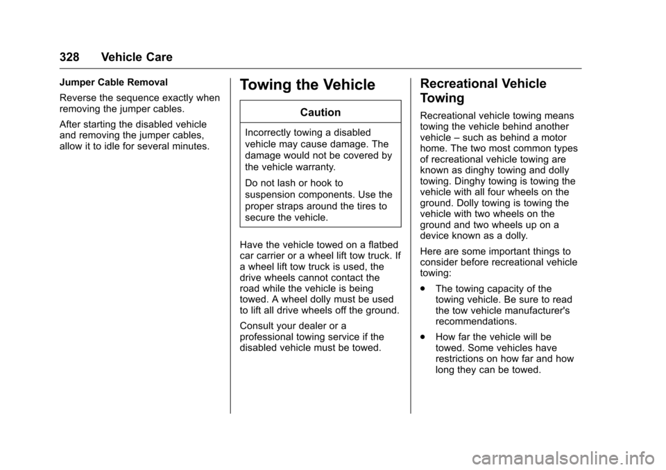 CHEVROLET TRAVERSE 2016 1.G Owners Manual Chevrolet Traverse Owner Manual (GMNA-Localizing-U.S./Canada/Mexico-
9159264) - 2016 - crc - 8/17/15
328 Vehicle Care
Jumper Cable Removal
Reverse the sequence exactly when
removing the jumper cables. CHEVROLET TRAVERSE 2016 1.G Owners Manual Chevrolet Traverse Owner Manual (GMNA-Localizing-U.S./Canada/Mexico-
9159264) - 2016 - crc - 8/17/15
328 Vehicle Care
Jumper Cable Removal
Reverse the sequence exactly when
removing the jumper cables.